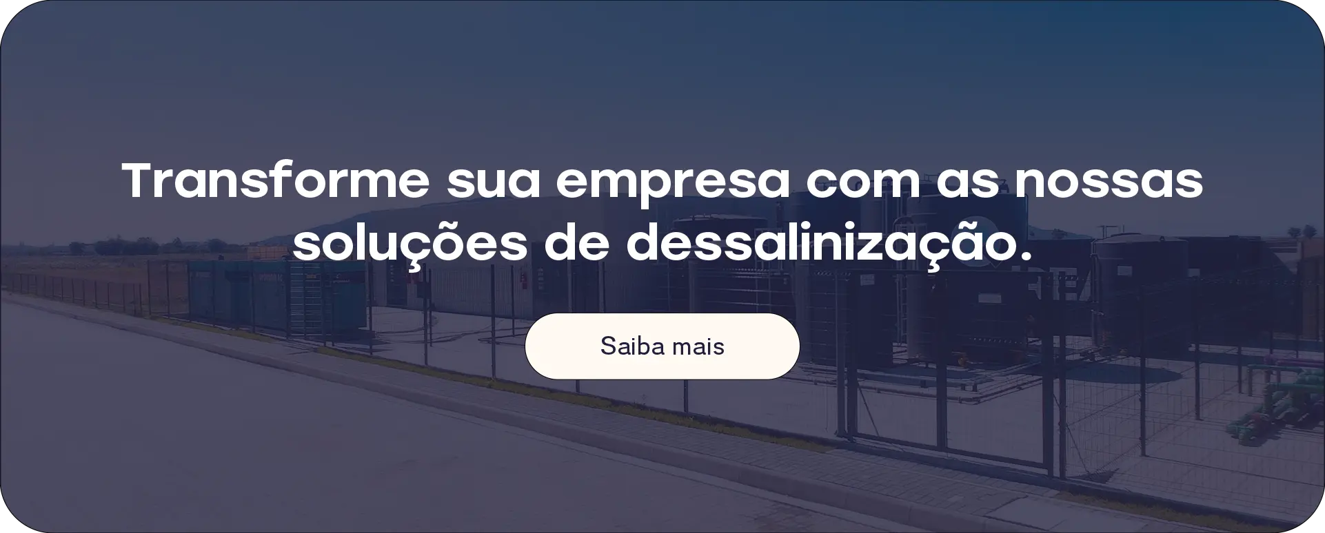 Chamada para ação: Transforme sua empresa com as nossas soluções de dessalinização.